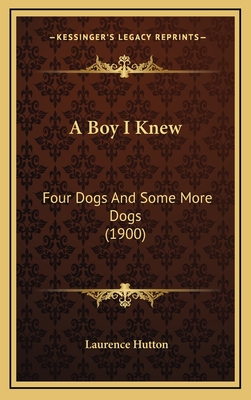 A Boy I Knew: Four Dogs and Some More Dogs (1900) - Hutton, Laurence