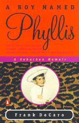 A Boy Named Phyllis: A Suburban Memoir - DeCaro, Frank