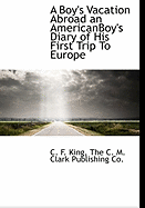 A Boy's Vacation Abroad an Americanboy's Diary of His First Trip to Europe