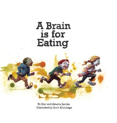 A Brain Is for Eating - Jacobs, Dan, and Jacobs, Amelia