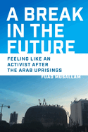 A Break in the Future: Feeling Like an Activist After the Arab Uprisings