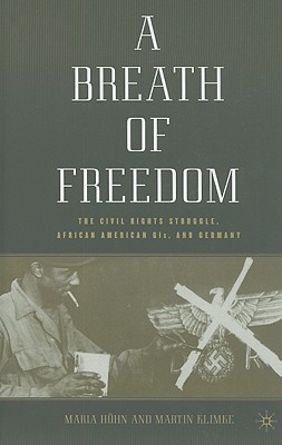 A Breath of Freedom: The Civil Rights Struggle, African American Gis, and Germany - Hohn, M, and Klimke, M