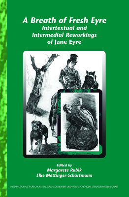 A Breath of Fresh Eyre: Intertextual and Intermedial Reworkings of Jane Eyre - Rubik, Margarete, and Mettinger, Elke