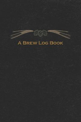 A Brew Log Book: Beer Brewing Notebook for the Brewer - Green, Michal