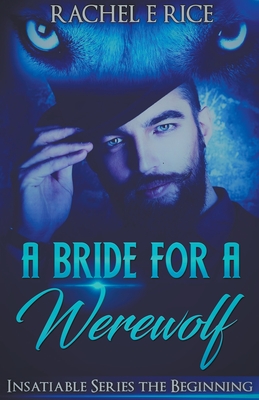 A Bride For A Werewolf: The Beginning - Rice, Rachel E