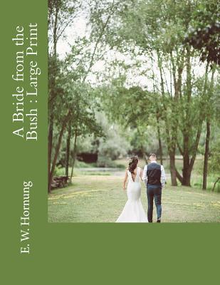 A Bride from the Bush: Large Print - Hornung, E W