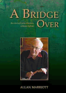 A Bridge Over: The Story of John Masters, Veteran Fighter - Marriott, Allan