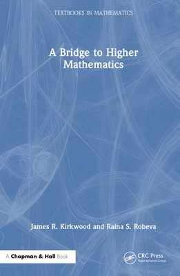 A Bridge to Higher Mathematics - Kirkwood, James R, and Robeva, Raina S