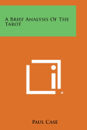 A Brief Analysis of the Tarot - Case, Paul