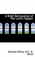 A Brief Declaration of the Lord's Supper - Ridley, Nicholas, and Moule, H C G