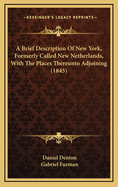 A Brief Description of New York, Formerly Called New Netherlands, with the Places Thereunto Adjoinin