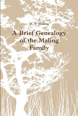 A Brief Genealogy of the Maling Family - Maling, N. P.