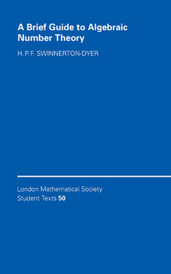 A Brief Guide to Algebraic Number Theory - Swinnerton-Dyer, H. P. F.