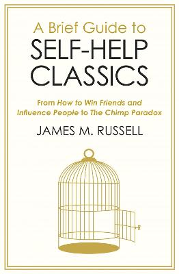 A Brief Guide to Self-Help Classics: From How to Win Friends and Influence People to The Chimp Paradox - Russell, James M.