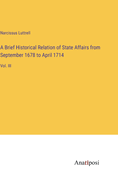 A Brief Historical Relation of State Affairs from September 1678 to April 1714: Vol. III