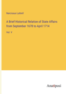 A Brief Historical Relation of State Affairs from September 1678 to April 1714: Vol. V