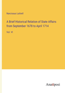 A Brief Historical Relation of State Affairs from September 1678 to April 1714: Vol. VI