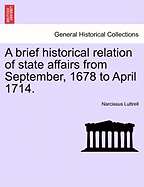 A brief historical relation of state affairs from September, 1678 to April 1714.