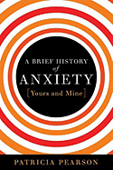 A Brief History of Anxiety...Yours and Mine