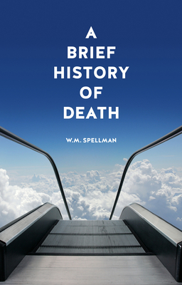 A Brief History of Death - Spellman, W. M.