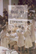 A Brief History of Disease, Science and Medicine: From the Ice Age to the Genome Project