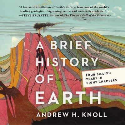 A Brief History of Earth: Four Billion Years in Eight Chapters - Knoll, Andrew H, and Parks, Tom (Read by)