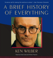 A Brief History of Everything - Wilber, Ken, and Grad, Steve (Read by), and Pearson, Willow (Read by)
