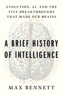 A Brief History of Intelligence: Humans, AI, and the Five Breakthroughs That Made Our Brains