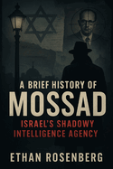 A Brief History of Mossad: Israel's Shadowy Intelligence Agency