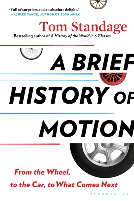 A Brief History of Motion: From the Wheel, to the Car, to What Comes Next - Standage, Tom