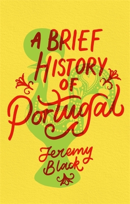 A Brief History of Portugal: Indispensable for Travellers - Black, Jeremy