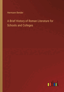 A Brief History of Roman Literature for Schools and Colleges