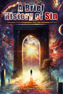 A Brief History Of Sin: Messages of the Googolplex-Year-Old Universe / GPYoU /