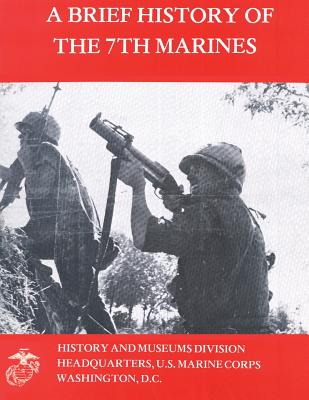 A Brief History of the 7th Marines - Santelli, James S, and Marine Corps, U S