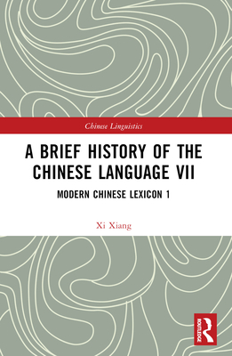 A Brief History of the Chinese Language VII: Modern Chinese Lexicon 1 - Xiang, XI