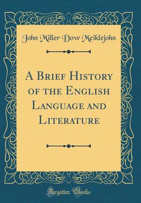 A Brief History of the English Language and Literature (Classic Reprint) - Meiklejohn, John Miller Dow