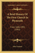 A Brief History of the First Church in Plymouth: From 1606-1901 (1902)
