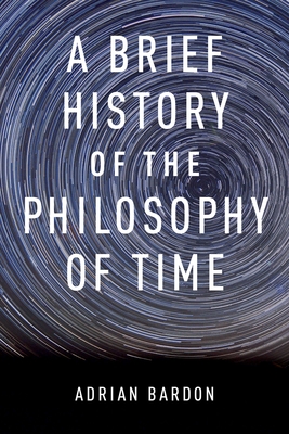 A Brief History of the Philosophy of Time - Bardon, Adrian