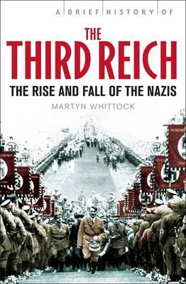 A Brief History of The Third Reich: The Rise and Fall of the Nazis - Whittock, Martyn