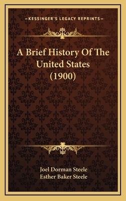 A Brief History of the United States (1900) - Steele, Joel Dorman, and Steele, Esther Baker