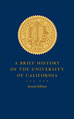 A Brief History of the University of California - Pelfrey, Patricia A, and Cheney, Margaret