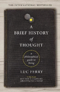 A Brief History of Thought: A Philosophical Guide to Living