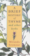 A Brief History of Thyme: And Other Herbs