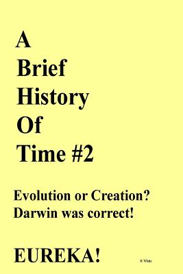 A Brief History of Time #2: New Research Proves Darwin Correct! - White, R