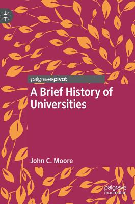 A Brief History of Universities - Moore, John C