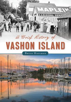 A Brief History of Vashon Island - Haulman, Bruce