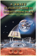 A Brief Illustrated Guide To Understanding Islam - Petit guide illustr? pour comprendre l'Islam