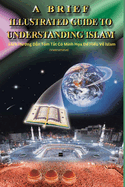 A Brief Illustrated Guide To Understanding Islam - Sch H  ng D n Tm T t C Minh H a    Hi u V  Islam