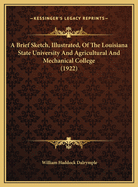 A Brief Sketch, Illustrated, Of The Louisiana State University And Agricultural And Mechanical College (1922)