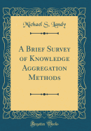 A Brief Survey of Knowledge Aggregation Methods (Classic Reprint)